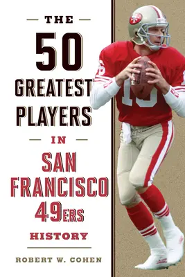 Los 50 mejores jugadores en la historia de los San Francisco 49ers - The 50 Greatest Players in San Francisco 49ers History