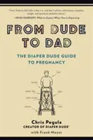 De Tío a Papá: La Guía del Embarazo de Diaper Dude - From Dude to Dad: The Diaper Dude Guide to Pregnancy