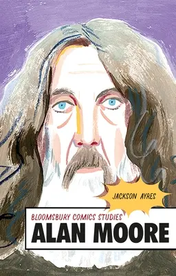 Alan Moore: Guía crítica - Alan Moore: A Critical Guide