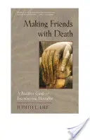 Hacerse amigo de la muerte: Una guía budista para afrontar la mortalidad - Making Friends with Death: A Buddhist Guide to Encountering Mortality