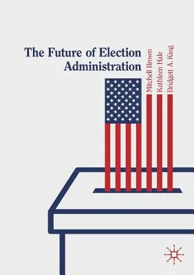 El futuro de la administración electoral - The Future of Election Administration