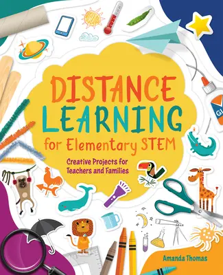 Aprendizaje a distancia para primaria: proyectos creativos para profesores y familias - Distance Learning for Elementary Stem: Creative Projects for Teachers and Families