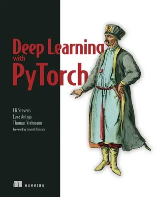 Aprendizaje profundo con Pytorch: Build, Train, and Tune Neural Networks Using Python Tools (Construir, entrenar y ajustar redes neuronales con herramientas de Python) - Deep Learning with Pytorch: Build, Train, and Tune Neural Networks Using Python Tools