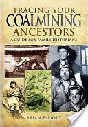 Siguiendo la pista de sus antepasados carboneros: Guía para historiadores familiares - Tracing Your Coalmining Ancestors: A Guide for Family Historians