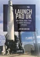 Launch Pad UK: Gran Bretaña y la crisis de los misiles en Cuba - Launch Pad UK: Britain and the Cuban Missile Crisis