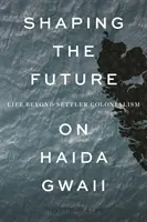 Forjando el futuro en Haida Gwaii: La vida más allá del colonialismo - Shaping the Future on Haida Gwaii: Life Beyond Settler Colonialism