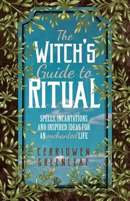 La guía de la bruja para el ritual: Hechizos, encantamientos e ideas inspiradoras para una vida encantada (Libro de brujería para principiantes, Libro de brujería con hierbas, Luna - The Witch's Guide to Ritual: Spells, Incantations and Inspired Ideas for an Enchanted Life (Beginner Witchcraft Book, Herbal Witchcraft Book, Moon