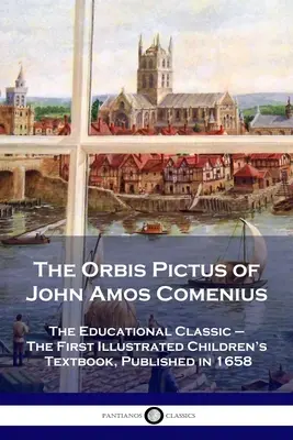 El Orbis Pictus de John Amos Comenius: El clásico educativo - El primer libro de texto ilustrado para niños, publicado en 1658 - The Orbis Pictus of John Amos Comenius: The Educational Classic - The First Illustrated Children's Textbook, Published in 1658