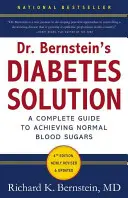 La solución del Dr. Bernstein para la diabetes: La guía completa para alcanzar niveles normales de azúcar en sangre - Dr. Bernstein's Diabetes Solution: The Complete Guide to Achieving Normal Blood Sugars