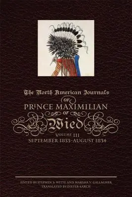 Los diarios norteamericanos del príncipe Maximiliano de Wied, volumen III: septiembre de 1833-agosto de 1834 - The North American Journals of Prince Maximilian of Wied, Volume III: September 1833-August 1834