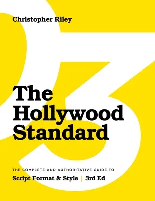 El Estándar de Hollywood - Tercera edición: La guía completa y autorizada sobre el formato y el estilo de los guiones - The Hollywood Standard - Third Edition: The Complete and Authoritative Guide to Script Format and Style