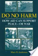 No hacer daño: cómo la ayuda puede contribuir a la paz o a la guerra - Do No Harm - How Aid Can Support Peace - or War