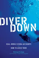 Buceador caído: Accidentes de buceo en el mundo real y cómo evitarlos - Diver Down: Real-World Scuba Accidents and How to Avoid Them