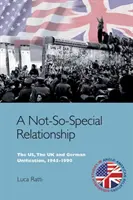 Una relación no tan especial: Estados Unidos, Reino Unido y la unificación alemana, 1945-1990 - A Not-So-Special Relationship: The Us, the UK and German Unification, 1945-1990