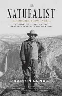 El Naturalista: Theodore Roosevelt, a Lifetime of Exploration, and the Triumph of American Natural History (El naturalista: Theodore Roosevelt, una vida de exploración y el triunfo de la historia natural americana) - The Naturalist: Theodore Roosevelt, a Lifetime of Exploration, and the Triumph of American Natural History