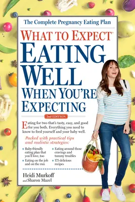 Qué esperar: Comer bien durante el embarazo, 2ª edición - What to Expect: Eating Well When You're Expecting, 2nd Edition