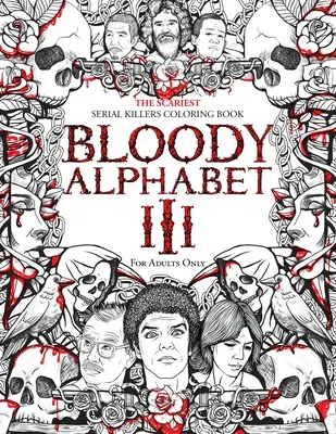 Alfabeto sangriento 3: El libro para colorear de los asesinos en serie más aterradores. Un Regalo para Adultos de Crímenes Verdaderos - Lleno de Notorios Asesinos en Serie. Sólo para adultos - Bloody Alphabet 3: The Scariest Serial Killers Coloring Book. A True Crime Adult Gift - Full of Notorious Serial Killers. For Adults Only