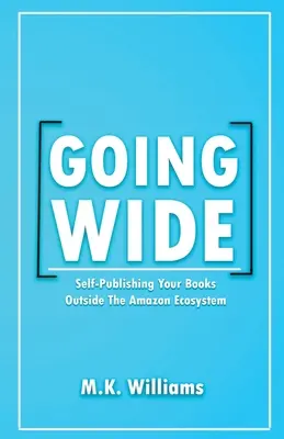 Going Wide: Autopublicar tus libros fuera del ecosistema Amazon - Going Wide: Self-Publishing Your Books Outside The Amazon Ecosystem