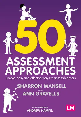 50 Enfoques de evaluación: Formas sencillas, fáciles y eficaces de evaluar a los alumnos - 50 Assessment Approaches: Simple, Easy and Effective Ways to Assess Learners