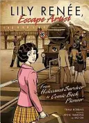 Lily René, escapista: De superviviente del Holocausto a pionera del cómic - Lily Rene, Escape Artist: From Holocaust Survivor to Comic Book Pioneer