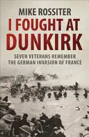Yo luché en Dunkerque - Siete veteranos recuerdan su lucha por la salvación - I Fought at Dunkirk - Seven Veterans Remember Their Fight For Salvation