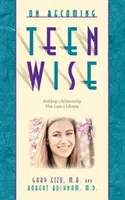 Cómo ser un buen adolescente: Cómo construir una relación que dure toda la vida - On Becoming Teen Wise: Building a Relationship That Lasts a Lifetime