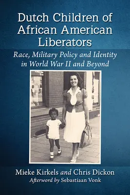 Hijos holandeses de libertadores afroamericanos: Raza, política militar e identidad en la Segunda Guerra Mundial y más allá - Dutch Children of African American Liberators: Race, Military Policy and Identity in World War II and Beyond