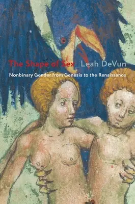 La forma del sexo: El género no binario desde el Génesis hasta el Renacimiento - The Shape of Sex: Nonbinary Gender from Genesis to the Renaissance