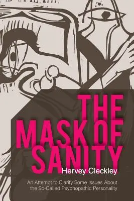 La máscara de la cordura: Un intento de aclarar algunas cuestiones sobre la llamada personalidad psicopática - The Mask of Sanity: An Attempt to Clarify Some Issues about the So-Called Psychopathic Personality