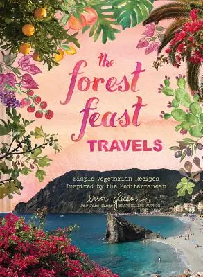 Forest Feast Mediterranean: Recetas vegetarianas sencillas inspiradas en mis viajes - Forest Feast Mediterranean: Simple Vegetarian Recipes Inspired by My Travels