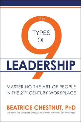 Los 9 tipos de liderazgo: Dominar el arte de las personas en el mundo laboral del siglo XXI - The 9 Types of Leadership: Mastering the Art of People in the 21st Century Workplace