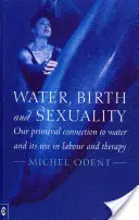 Agua, nacimiento y sexualidad: Nuestra conexión primigenia con el agua y su uso en el parto y la terapia - Water, Birth and Sexuality: Our Primeval Connection to Water and Its Use in Labour and Therapy