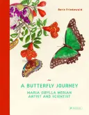 Un viaje de mariposas: Maria Sibylla Merian. Artista y científica - A Butterfly Journey: Maria Sibylla Merian. Artist and Scientist