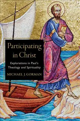 Participar en Cristo: Exploraciones en la teología y espiritualidad de Pablo - Participating in Christ: Explorations in Paul's Theology and Spirituality