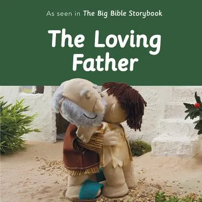 El Padre Amoroso: Como se ve en el gran libro de cuentos de la Biblia - The Loving Father: As Seen in the Big Bible Storybook