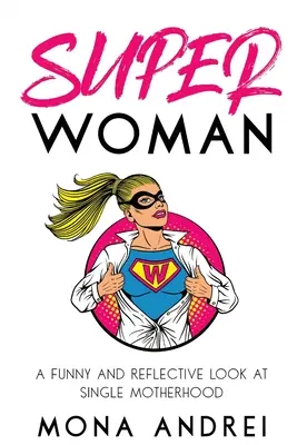 Superwoman: Una mirada divertida y reflexiva a la maternidad en solitario - Superwoman: A Funny and Reflective Look at Single Motherhood