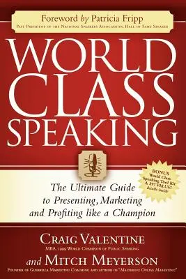 World Class Speaking: La guía definitiva para presentar, comercializar y obtener beneficios como un campeón - World Class Speaking: The Ultimate Guide to Presenting, Marketing and Profiting Like a Champion