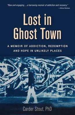 Lost in Ghost Town: A Memoir of Addiction, Redemption, and Hope in Unlikely Places (Perdidos en un pueblo fantasma: memorias de adicción, redención y esperanza en lugares insólitos) - Lost in Ghost Town: A Memoir of Addiction, Redemption, and Hope in Unlikely Places