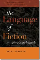 El lenguaje de la ficción: Libro de estilo del escritor - The Language of Fiction: A Writer's Stylebook