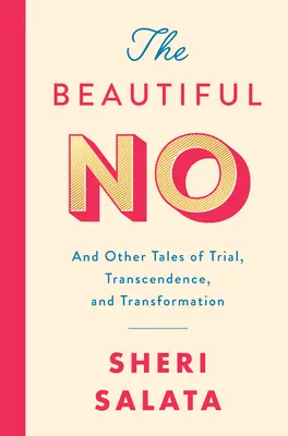 El bello no: y otros relatos de prueba, trascendencia y transformación - The Beautiful No: And Other Tales of Trial, Transcendence, and Transformation