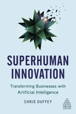 Innovación sobrehumana: Transformar la empresa con inteligencia artificial - Superhuman Innovation: Transforming Business with Artificial Intelligence