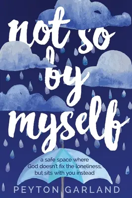 No tan solo: Un espacio seguro donde Dios no arregla la soledad, sino que se sienta contigo - Not So by Myself: A safe space where God doesn't fix the loneliness, but sits with you instead