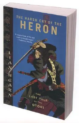 El áspero grito de la garza: El último cuento de los Otori - The Harsh Cry of the Heron: The Last Tale of the Otori