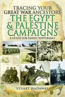 Siguiendo la pista de sus antepasados en la Gran Guerra: Las campañas de Egipto y Palestina: Guía para historiadores familiares - Tracing Your Great War Ancestors: The Egypt and Palestine Campaigns: A Guide for Family Historians