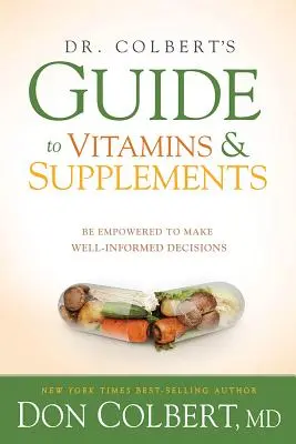 Guía del Dr. Colbert sobre vitaminas y suplementos: Toma decisiones bien informadas - Dr. Colbert's Guide to Vitamins and Supplements: Be Empowered to Make Well-Informed Decisions