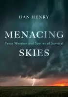 Cielos amenazadores: El tiempo en Texas e historias de supervivencia - Menacing Skies: Texas Weather and Stories of Survival