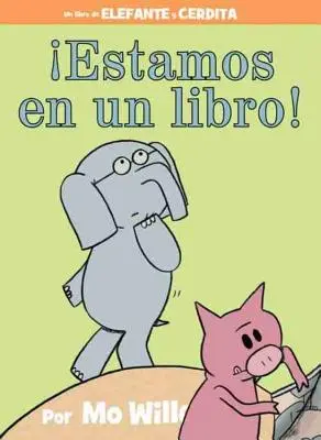 ¡Estamos En Un Libro! (un Libro de Elefantes y Cerditos, Edición en Español) - Estamos En Un Libro! (an Elephant and Piggie Book, Spanish Edition)