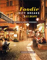 Escapadas gastronómicas: Europa: 25 ciudades, 250 experiencias gastronómicas esenciales - Foodie City Breaks: Europe: 25 Cities, 250 Essential Eating Experiences