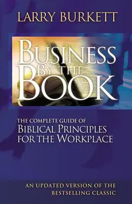 Negocios según el Libro: Guía completa de principios bíblicos para el lugar de trabajo - Business by the Book: Complete Guide of Biblical Principles for the Workplace