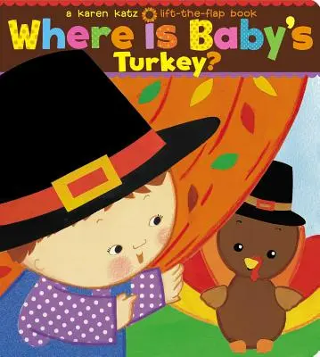 ¿Dónde está el pavo del bebé? Un libro para abrir y cerrar de Karen Katz - Where Is Baby's Turkey?: A Karen Katz Lift-The-Flap Book